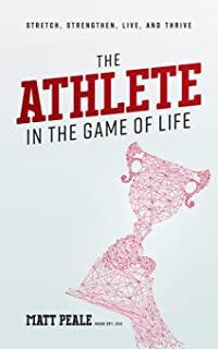 The Athlete in the Game of Life: Stretch, Strengthen, Live, and Thrive
