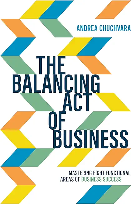 The Balancing Act of Business: Mastering Eight Functional Areas of Business Success
