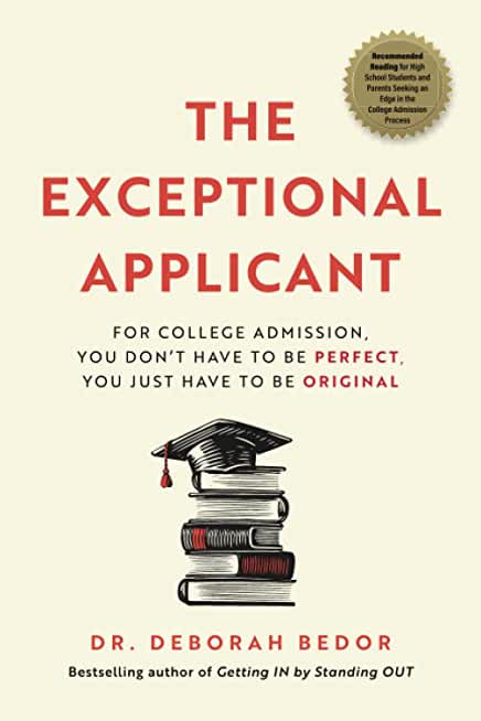 The Exceptional Applicant: For College Admission, You Don't Have to Be Perfect, You Just Have to Be Original