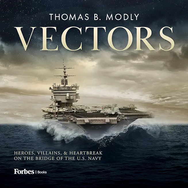 Vectors: Heroes, Villains, and Heartbreak on the Bridge of the U.S. Navy