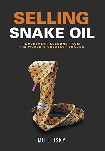 Selling Snake Oil: Investment Lessons from the World's Greatest Frauds