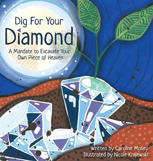 Dig For Your Diamond: A Mandate to Excavate Your Own Piece of Heaven