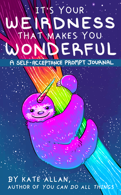 It's Your Weirdness That Makes You Wonderful: A Self-Acceptance Prompt Journal (Artist Journal with Cute Animals for Anxiety Relief)