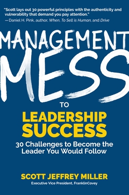 Management Mess to Leadership Success: 30 Challenges to Become the Leader You Would Follow (Wsj Best Selling Author, Coaching and Management Book)