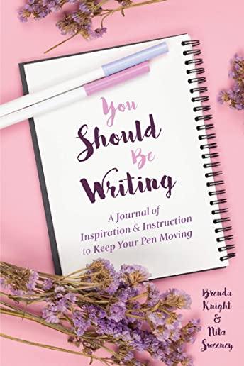 You Should Be Writing: A Journal of Inspiration & Instruction to Keep Your Pen Moving (Journaling & Writing Skills Tips, for Readers of Dialo