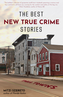 The Best New True Crime Stories: Small Towns (History, Forensic Psychology, Criminology, for Fans of the Undoing Project, the Psychopath Test)