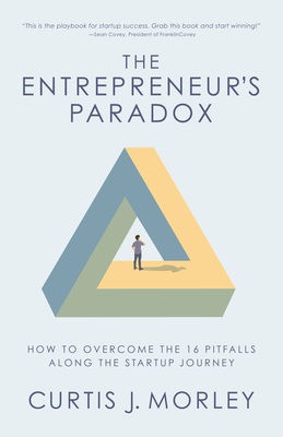 The Entrepreneur's Paradox: How to Overcome the 16 Pitfalls Along the Startup Journey (Startup Business Plan)