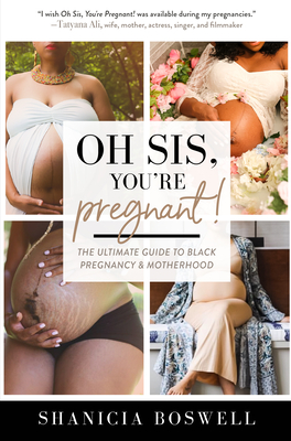 Oh Sis, You're Pregnant!: The Ultimate Guide to Black Pregnancy & Motherhood