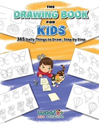 The Drawing Book for Kids: 365 Daily Things to Draw, Step by Step (Art for Kids, Cartoon Drawing)