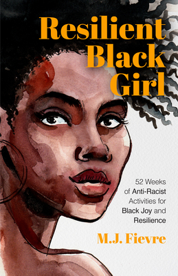 Resilient Black Girl: 52 Weeks of Anti-Racist Activities for Black Joy and Resilience (Social Justice and Antiracist Book for Teens)
