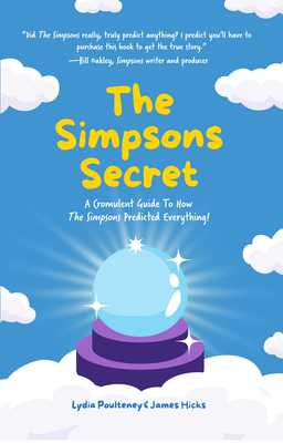 The Simpsons Secret: A Cromulent Guide to How the Simpsons Predicted Everything! (Behind the Scenes, the Simpsons Family)