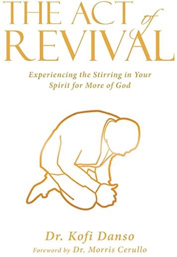 The Act of Revival: Experiencing the Stirring in Your Spirit for More of God