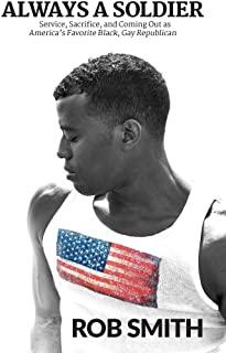 Always a Soldier: Service, Sacrifice, and Coming Out as America's Favorite Black, Gay Republican