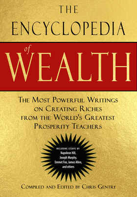 The Encyclopedia of Wealth: The Most Powerful Writings on Creating Riches from the World's Greatest Prosperity Teachers