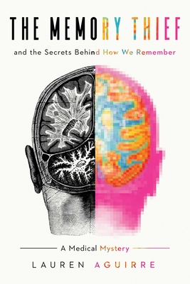 The Memory Thief: And the Secrets Behind How We Remember: A Medical Mystery