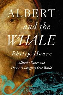 Albert and the Whale: Albrecht DÃ¼rer and How Art Imagines Our World