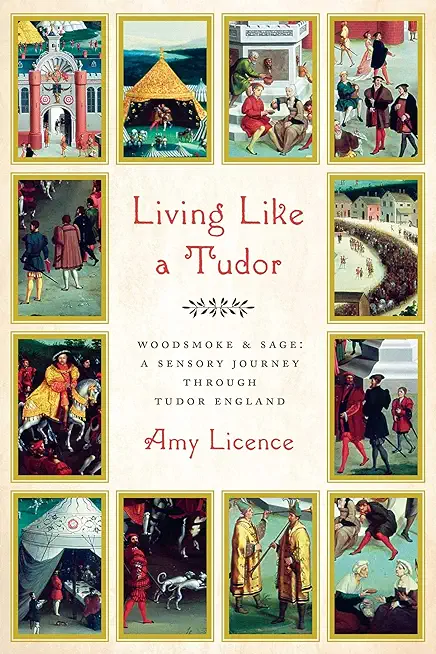 Living Like a Tudor: Woodsmoke and Sage: A Sensory Journey Through Tudor England