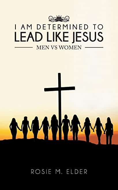 I am Determined To Lead Like Jesus: Men vs Women