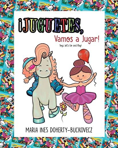 Â¡Juguetes, Vamos a Jugar! Â¡Toys, Let's Go and Play! (English and Spanish Edition)
