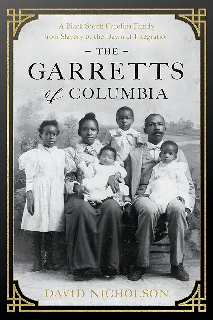The Garretts of Columbia: A Black South Carolina Family from Slavery to the Dawn of Integration