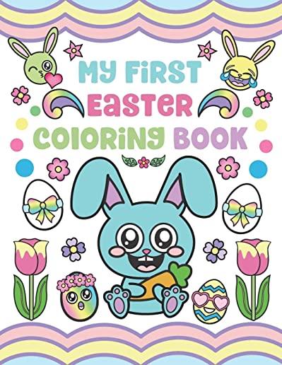 My First Easter Coloring Book: Easter Toddler Coloring Pages Activity for Ages 1-3 with Eggs, Baskets, Animals, Flowers and more!