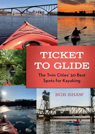 Ticket to Glide: The Twin Cities' 50 Best Spots for Kayaking