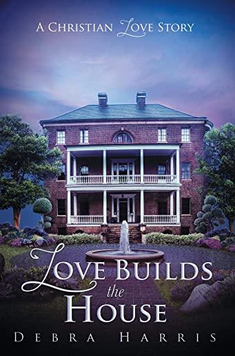 Love Builds the House: A Christian Love Story