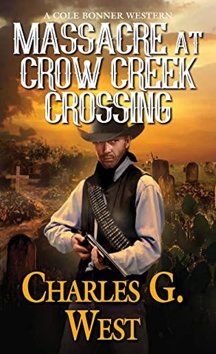 Massacre at Crow Creek Crossing: A Cole Bonner Western