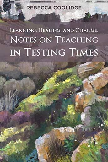 Learning, Healing, and Change: Notes on Teaching in Testing Times