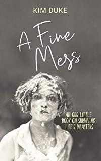 A Fine Mess: An Odd Little Book On Surviving Life's Disasters