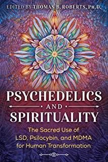 Psychedelics and Spirituality: The Sacred Use of Lsd, Psilocybin, and Mdma for Human Transformation