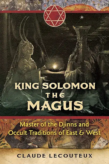 King Solomon the Magus: Master of the Djinns and Occult Traditions of East and West