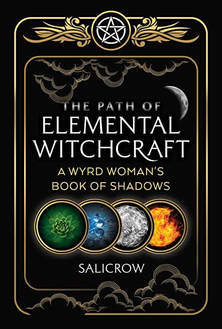 The Path of Elemental Witchcraft: A Wyrd Woman's Book of Shadows