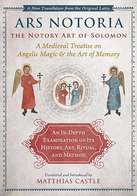 Ars Notoria: The Notory Art of Solomon: A Medieval Treatise on Angelic Magic and the Art of Memory