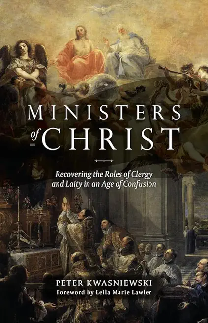 Ministers of Christ: Recovering the Roles of Clergy and Laity in an Age of Confusion