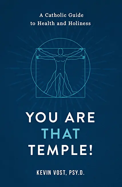 You Are That Temple!: A Catholic Guide to Health and Holiness
