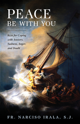 Peace Be with You: Keys for Coping with Anxiety, Sadness, Anger, and Doubt