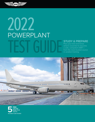 Powerplant Test Guide 2022: Pass Your Test and Know What Is Essential to Become a Safe, Competent Amt from the Most Trusted Source in Aviation Tra