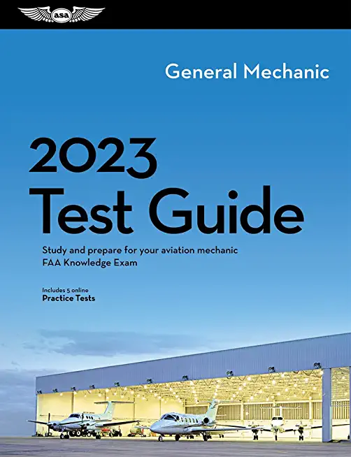 2023 General Mechanic Test Guide: Study and Prepare for Your Aviation Mechanic FAA Knowledge Exam