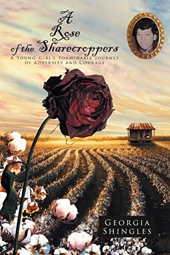 A Rose of the Sharecroppers: A Young Girl's Formidable Journey of Adversity and Courage