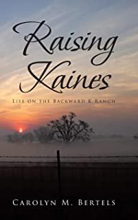 Raising Kaines: Life on the Backward K Ranch