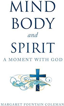 Mind Body and Spirit: A Moment with God