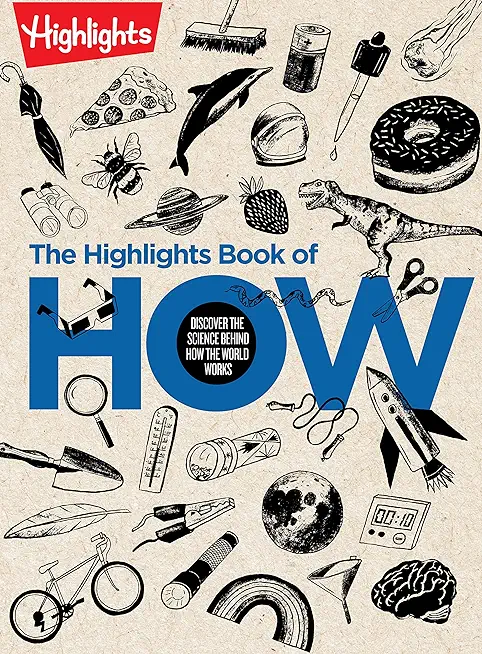 The Highlights Book of How: Discover the Science Behind How the World Works