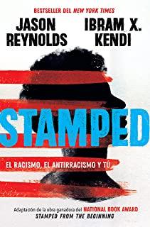 Stamped: El Racismo, El Antirracismo Y TÃº / Stamped: Racism, Antiracism, and You: A Remix of the National Book Award-Winning Stamped from the Beginnin