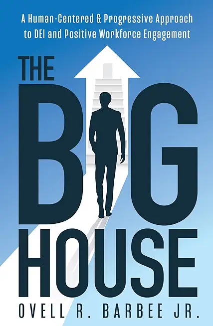 The Big House: A Human-Centered & Progressive Approach to DEI and Positive Workforce Engagement
