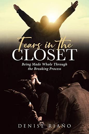 Tears in the Closet: Being Made Whole Through the Breaking Process