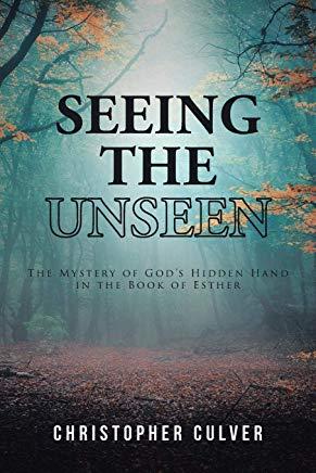 Seeing the Unseen: The Mystery of God's Hidden Hand in the Book of Esther