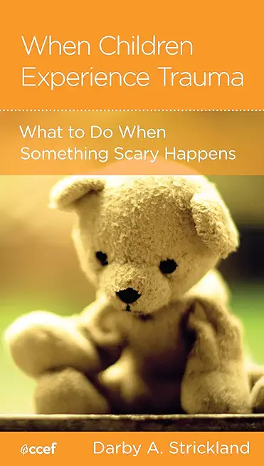 When Children Experience Trauma: Help for Parents and Caregivers
