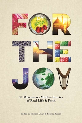 For the Joy (2nd Edition): 21 Missionary Mother Stories of Real Life & Faith