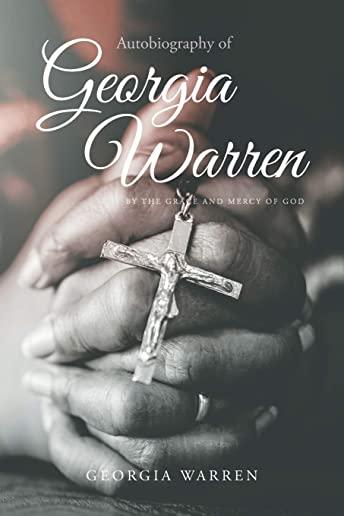 Autobiography of Georgia Warren: By The Grace and Mercy of God
